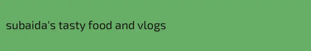 subaida's tasty food and vlogs
